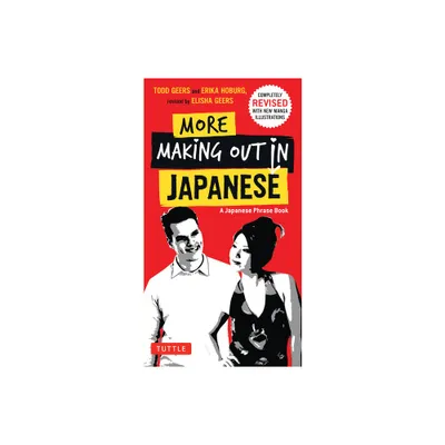 More Making Out in Japanese - (Making Out Books) 3rd Edition by Todd Geers & Erika Hoburg (Paperback)