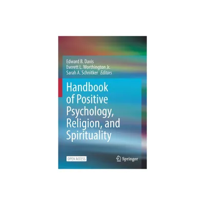 Handbook of Positive Psychology, Religion, and Spirituality - by Edward B Davis & Everett L Worthington Jr & Sarah A Schnitker (Paperback)