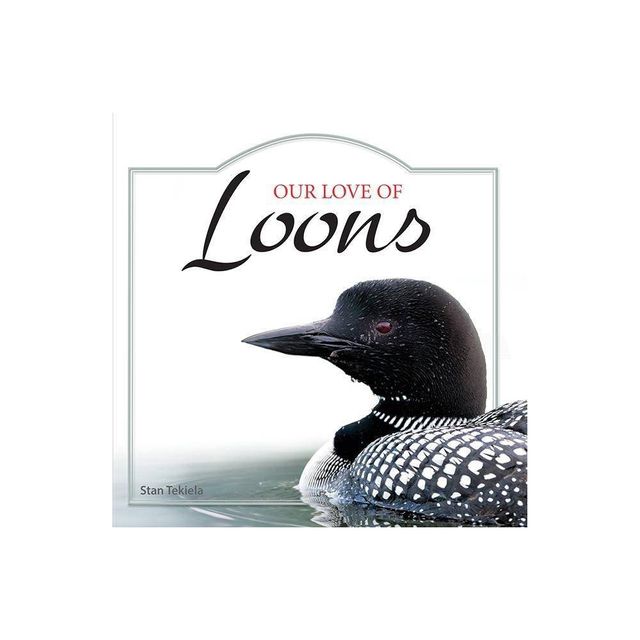 Our Love of Loons - (Our Love of Wildlife) by Stan Tekiela (Hardcover)