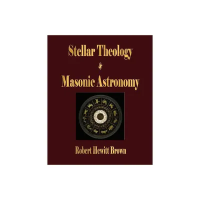 Stellar Theology and Masonic Astronomy - by Robert Hewitt Brown (Paperback)