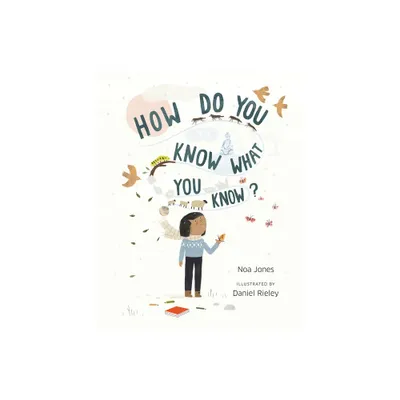 How Do You Know What You Know? - by Noa Jones (Hardcover)