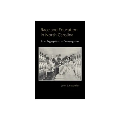 Race and Education in North Carolina - (Making the Modern South) by John E Batchelor (Hardcover)