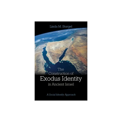 The Construction of Exodus Identity in Ancient Israel - by Linda M Stargel (Paperback)