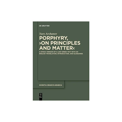 Porphyry, >On Principles and Matter - (Scientia Graeco-Arabica) by Yury Arzhanov & Porphyry (Paperback)