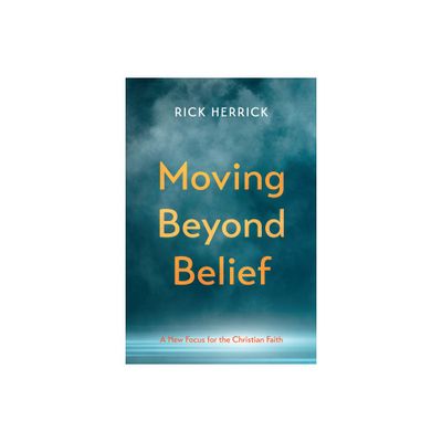 Moving Beyond Belief - by Rick Herrick (Hardcover)