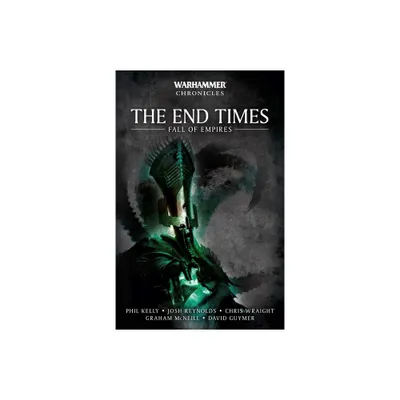 The End Times: Fall of Empires - (Warhammer Chronicles) by Phil Kelly (Paperback)