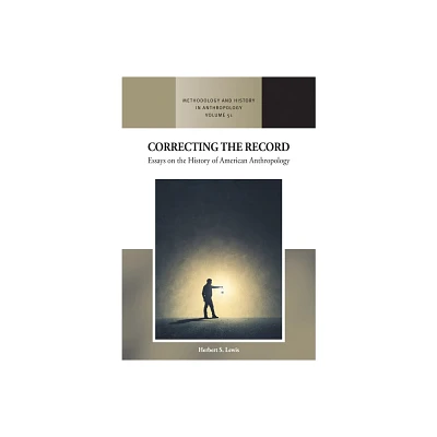 Correcting the Record - (Methodology & History in Anthropology) by Herbert S Lewis (Hardcover)