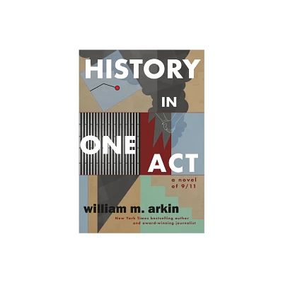 History in One Act - by William M Arkin (Paperback)