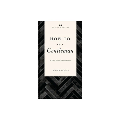 How to Be a Gentleman Revised and Expanded - (Gentlemanners) by John Bridges (Paperback)