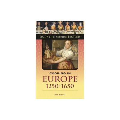 Cooking in Europe, 1250-1650 - by Ken Albala (Hardcover)