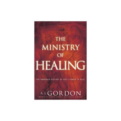 The Ministry of Healing - (Timeless Christian Classics) by A J Gordon (Paperback)