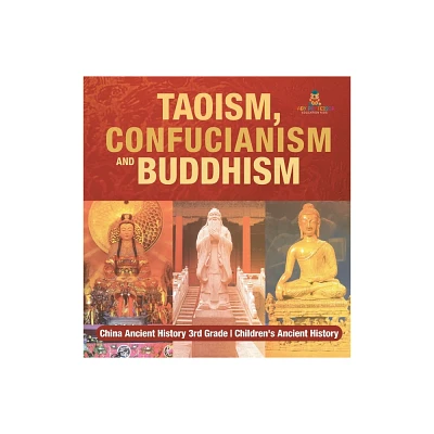 Taoism, Confucianism and Buddhism - China Ancient History 3rd Grade Childrens Ancient History - by Baby Professor (Hardcover)