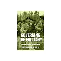 Governing the Military - by Carlos Solar (Hardcover)