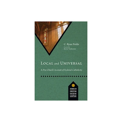 Local and Universal - (Studies in Christian Doctrine and Scripture) by C Ryan Fields (Paperback)