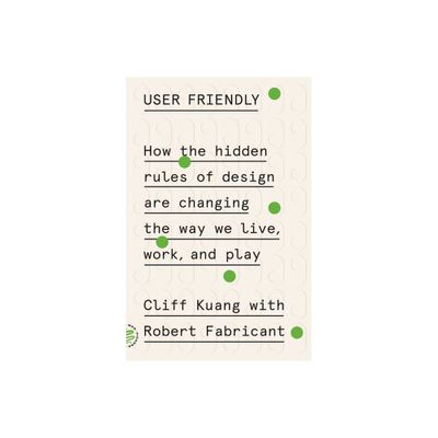 User Friendly - by Cliff Kuang & Robert Fabricant (Paperback)