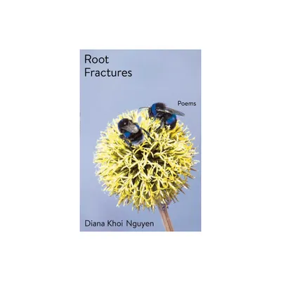 Root Fractures - by Diana Khoi Nguyen (Paperback)