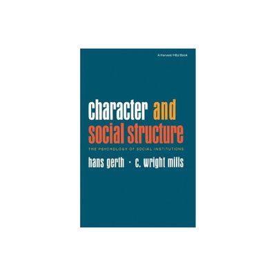 Character and Social Structure - by Hans Gerth & C Wright Mills (Paperback)