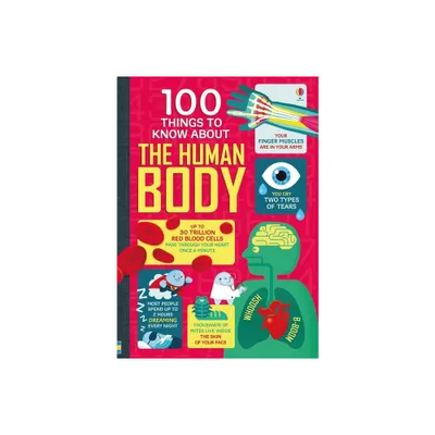 100 Things to Know about the Human Body - by Alex Frith & Minna Lacey & Matthew Oldham & Jonathan Melmoth (Hardcover)