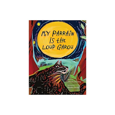 My Parrain Is the Loup Garou - (Pelican) by Johnette Downing (Hardcover)