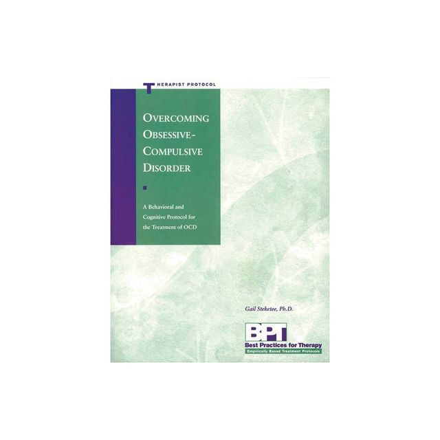 Overcoming Obsessive-Compulsive Disorder - Therapist Protocol - (Best Practices for Therapy) by Matthew McKay & Gail Steketee (Paperback)