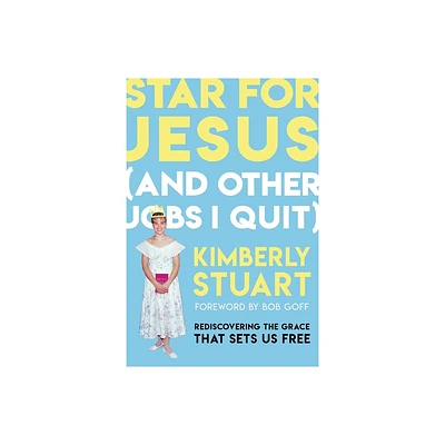 Star for Jesus (and Other Jobs I Quit) - by Kimberly Stuart (Hardcover)