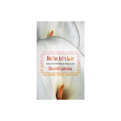 Dirt for Arts Sake - by Elisabeth Ladenson (Paperback)