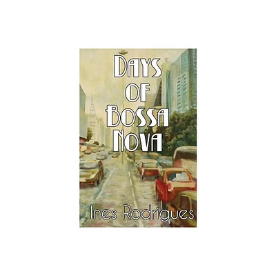 Days of Bossa Nova - by Ines Rodrigues (Paperback)