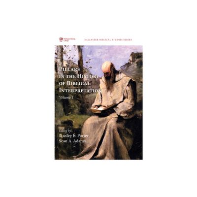 Pillars in the History of Biblical Interpretation, Volume 1 - (McMaster Biblical Studies) by Stanley E Porter & Sean A Adams (Hardcover)