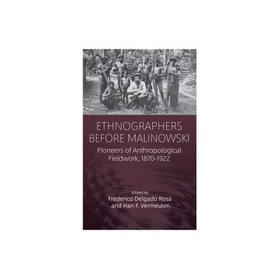 Ethnographers Before Malinowski - (Easa) by Frederico Delgado Rosa & Han F Vermeulen (Paperback)