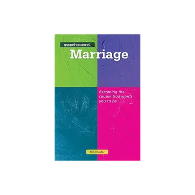 Gospel Centered Marriage - (Gospel-Centered) by Tim Chester (Paperback)