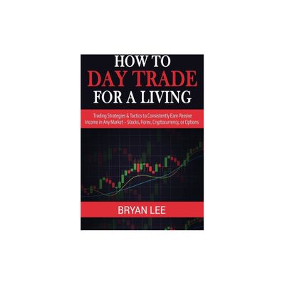 How to Day Trade for a Living - by Bryan Lee (Paperback)