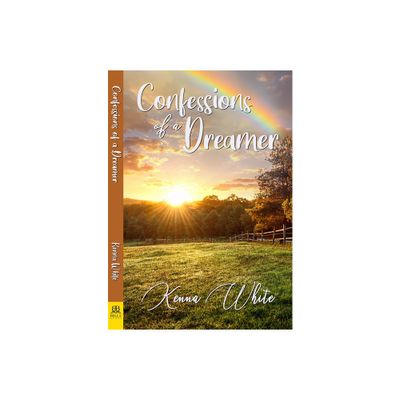 Confessions of a Dreamer - by Kenna White (Paperback)