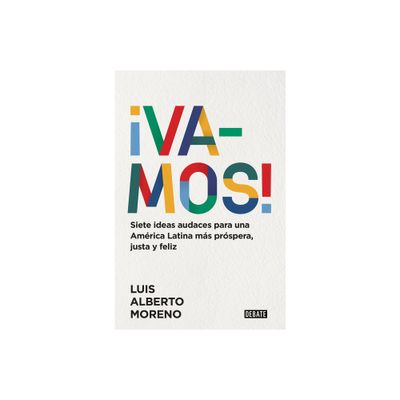 Vamos!: 7 Ideas Audaces Para Una Amrica Latina Ms Prspera, Justa Y Feliz / L E Ts Do This! 7 Bold Ideas for a More Prosperous, More Equitable,