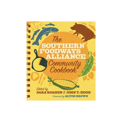 The Southern Foodways Alliance Community Cookbook - by John T Edge & Sara Camp Milam & Sara Roahen (Paperback)