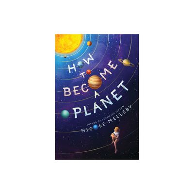 How to Become a Planet - by Nicole Melleby (Paperback)