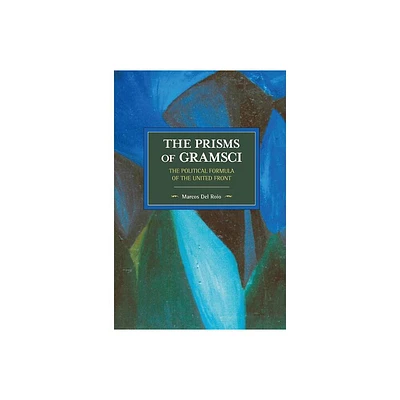 The Prisms of Gramsci - (Historical Materialism) by Marcos Del Roio (Paperback)