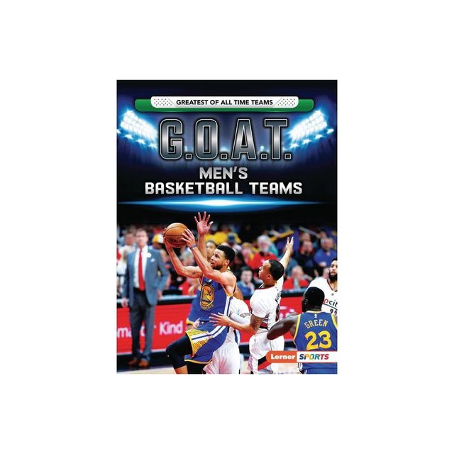 G.O.A.T. Mens Basketball Teams - (Greatest of All Time Teams (Lerner (Tm) Sports)) by Matt Doeden (Paperback)