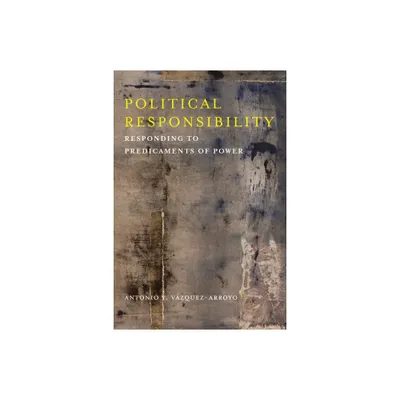 Political Responsibility - (New Directions in Critical Theory) by Antonio Vzquez-Arroyo (Paperback)