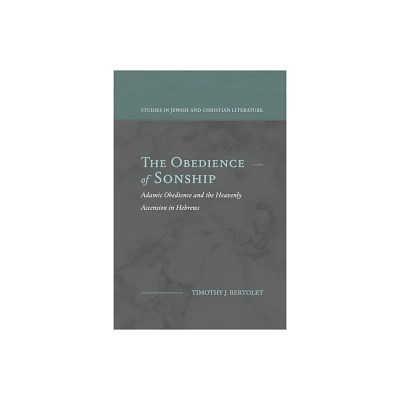 The Obedience of Sonship - (Studies in Jewish and Christian Literature) by Timothy J Bertolet (Paperback)