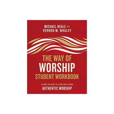 The Way of Worship Student Workbook - by Michael Neale & Vernon Whaley (Paperback)