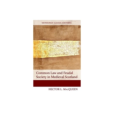 Common Law and Feudal Society in Medieval Scotland - (Edinburgh Classic Editions) 2nd Edition by Hector L Macqueen (Paperback)