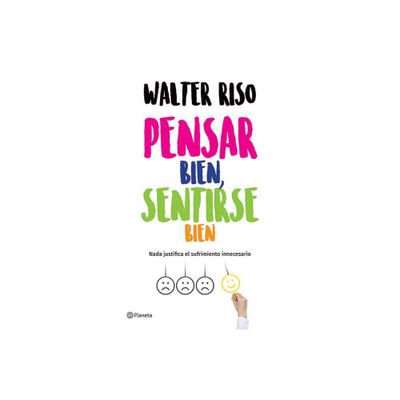 Pensar Bien, Sentirse Bien / Think Right, Feel Good - by Walter Riso (Paperback)