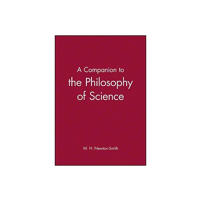 Companion to the Philosophy of Science - (Blackwell Companions to Philosophy) by W H Newton-Smith (Paperback)