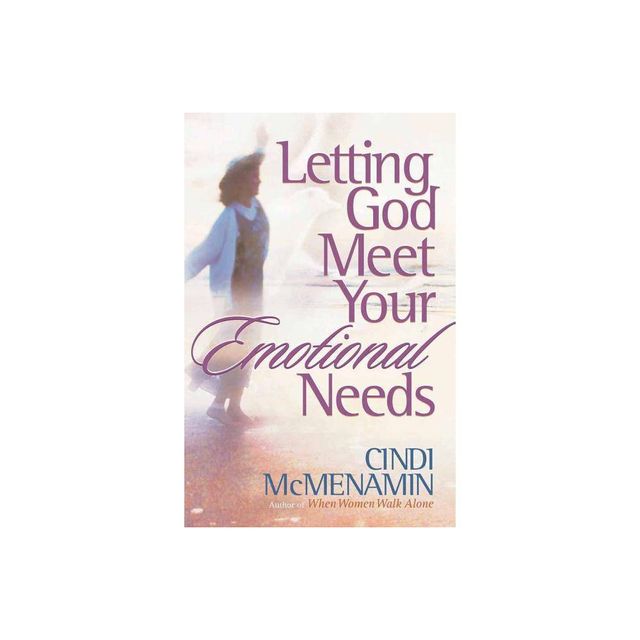 Letting God Meet Your Emotional Needs - by Cindi McMenamin (Paperback)