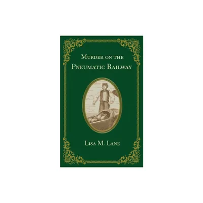 Murder on the Pneumatic Railway - by Lisa M Lane (Paperback)