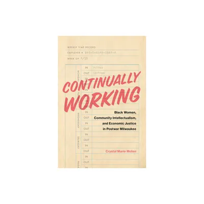 Continually Working - (Black Lives and Liberation) by Crystal Marie Moten (Hardcover)