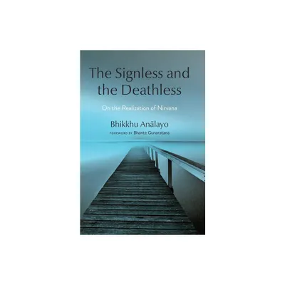 The Signless and the Deathless - by Bhikkhu Analayo (Hardcover)