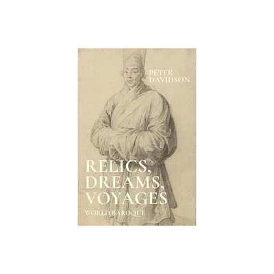 Relics, Dreams, Voyages - by Peter Davidson (Hardcover)