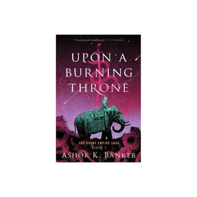 Upon a Burning Throne - (The Burnt Empire) by Ashok K Banker (Paperback)