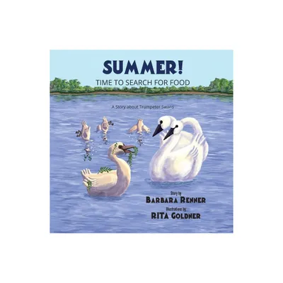 Summer! Time to Search for Food, A Story about Trumpeter Swans - by Barbara Renner (Paperback)